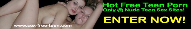 We are an all teen sex site with downloadable xxx teen sex movies, with many links to free teen websites and nude teen picture galleries.